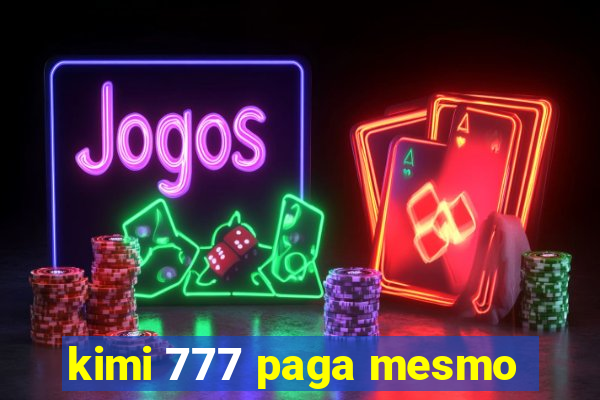 kimi 777 paga mesmo