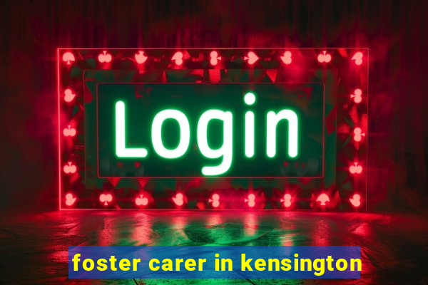 foster carer in kensington