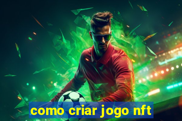 como criar jogo nft