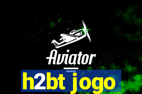 h2bt jogo