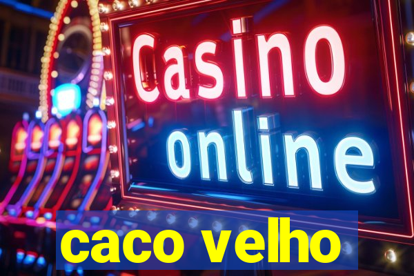 caco velho