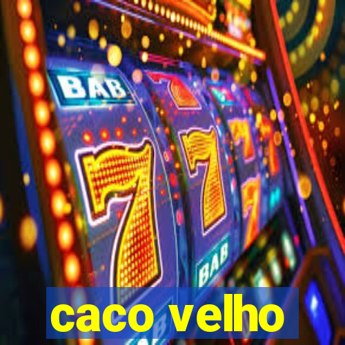 caco velho