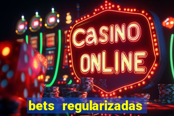 bets regularizadas no brasil