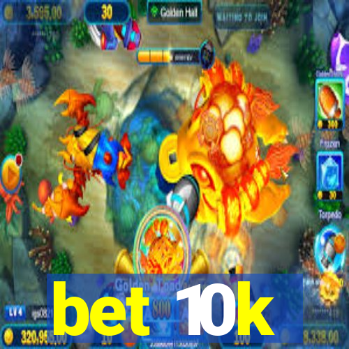 bet 10k