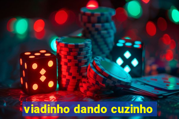 viadinho dando cuzinho