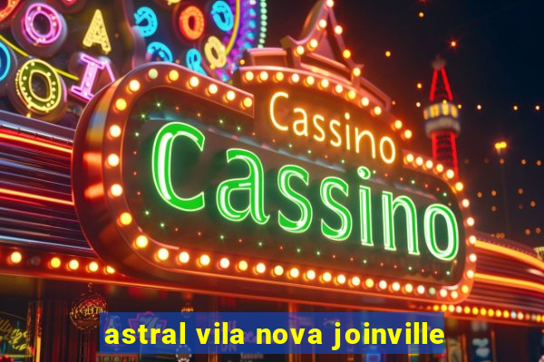 astral vila nova joinville