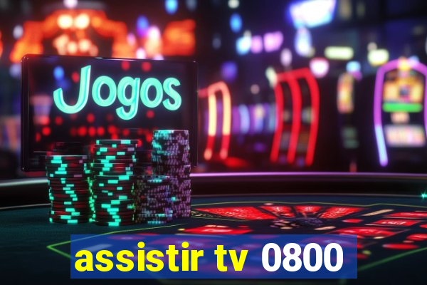 assistir tv 0800