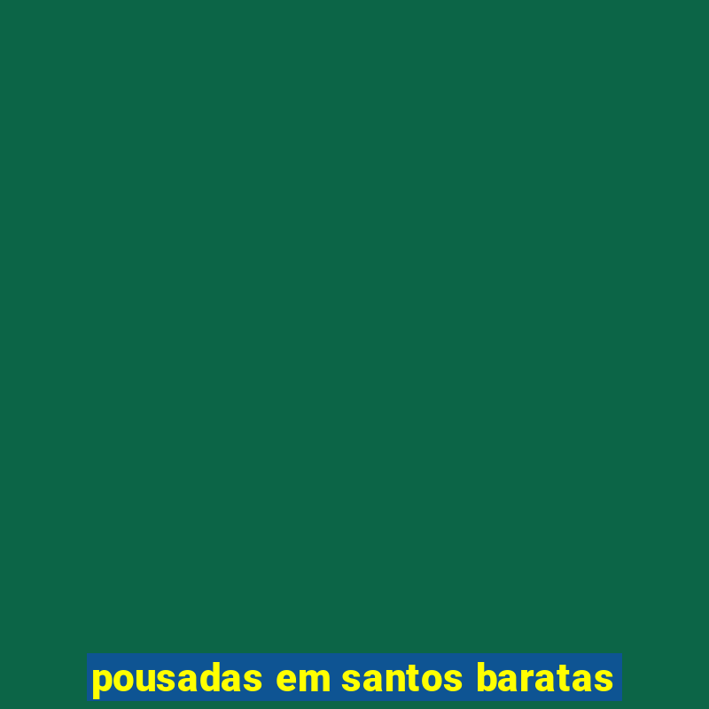 pousadas em santos baratas