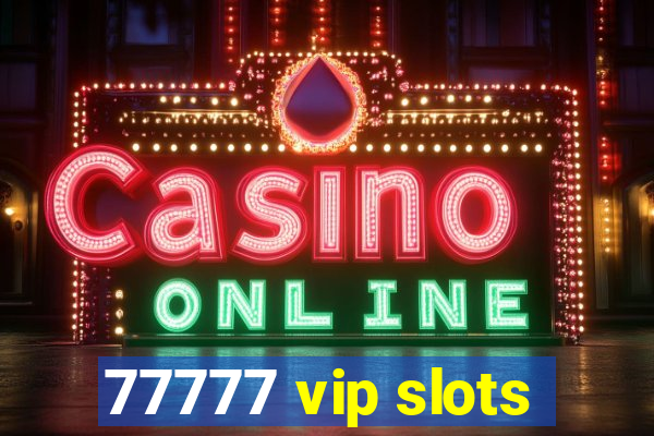 77777 vip slots