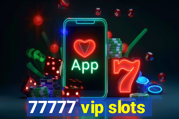 77777 vip slots