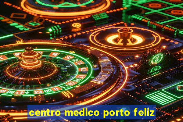 centro medico porto feliz