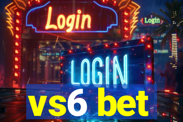 vs6 bet