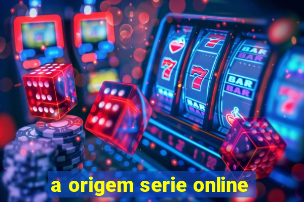 a origem serie online