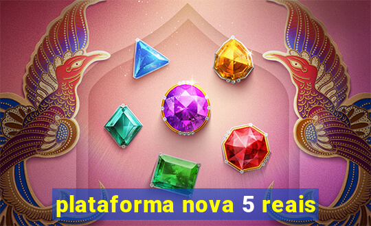 plataforma nova 5 reais