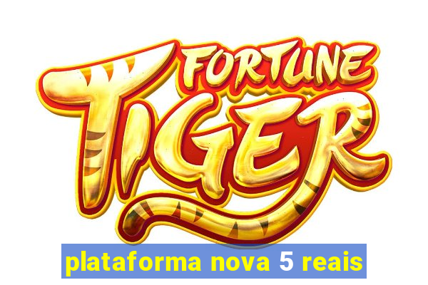 plataforma nova 5 reais