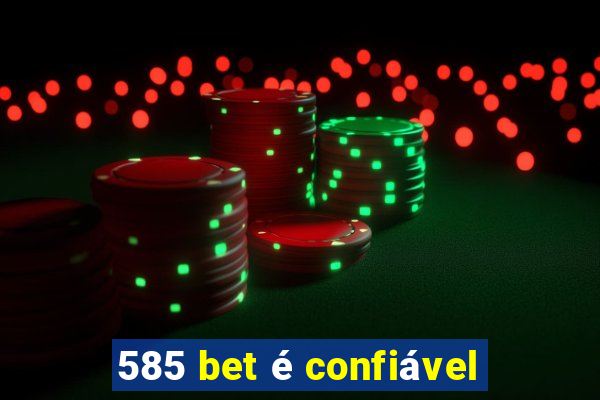 585 bet é confiável