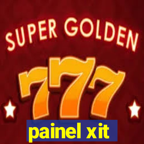 painel xit