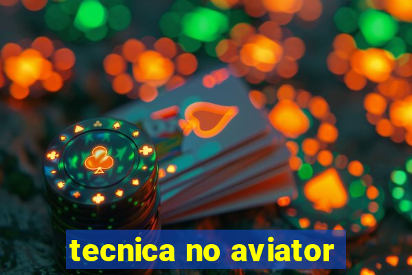 tecnica no aviator