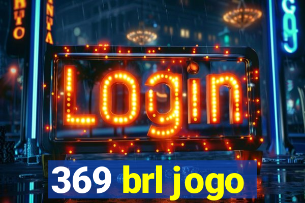 369 brl jogo