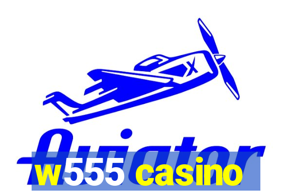 w555 casino