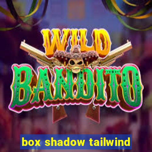 box shadow tailwind