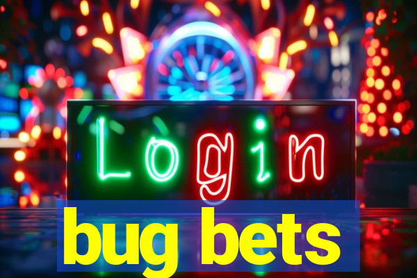 bug bets