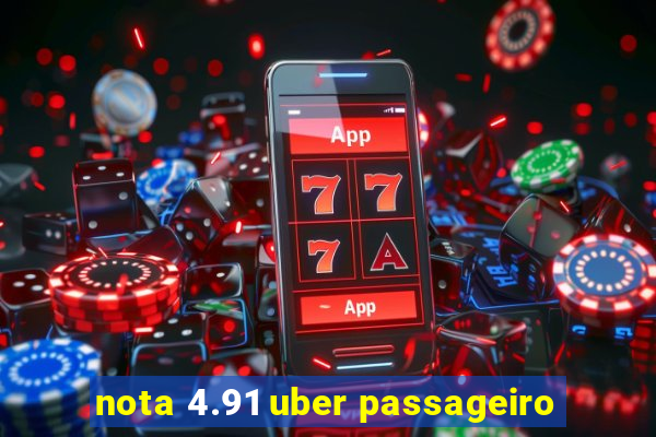 nota 4.91 uber passageiro