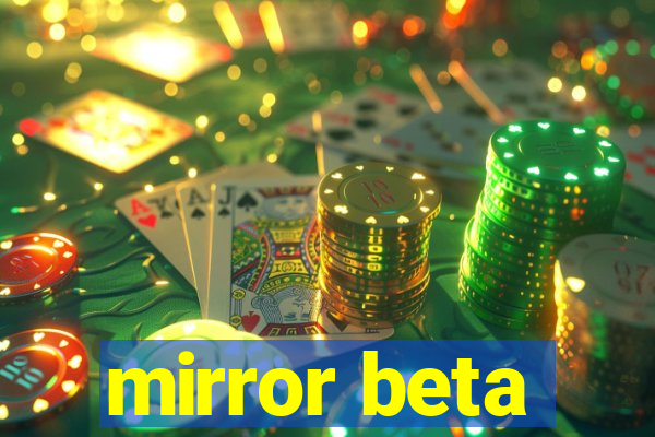 mirror beta