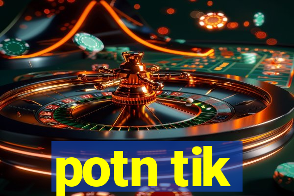 potn tik