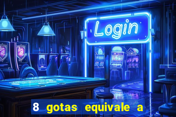 8 gotas equivale a quantos ml