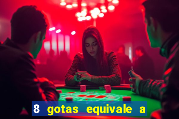 8 gotas equivale a quantos ml