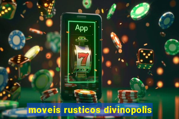 moveis rusticos divinopolis