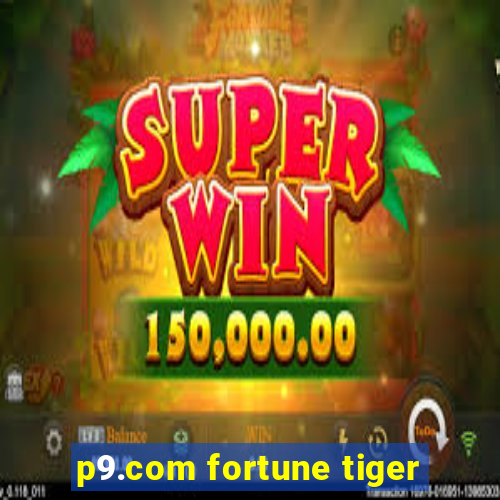 p9.com fortune tiger