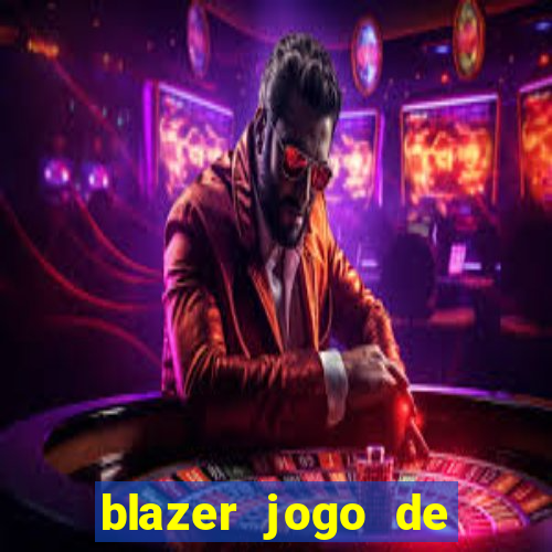 blazer jogo de ganhar dinheiro