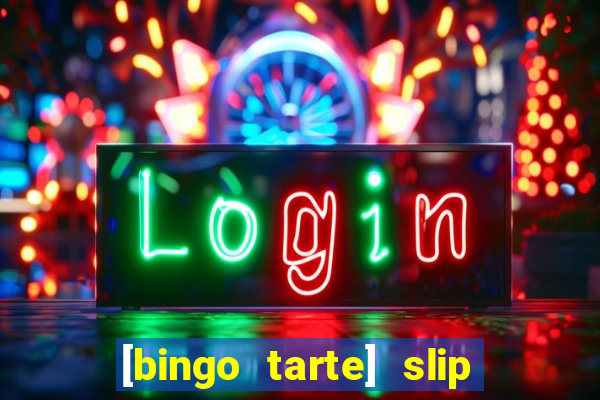 [bingo tarte] slip & stop