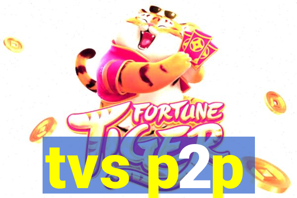 tvs p2p