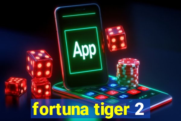 fortuna tiger 2