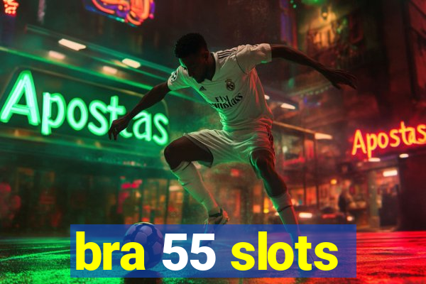 bra 55 slots