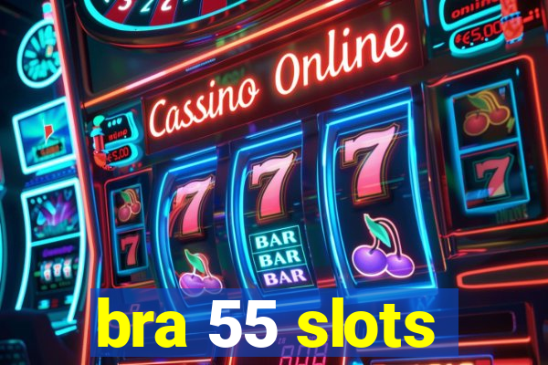 bra 55 slots