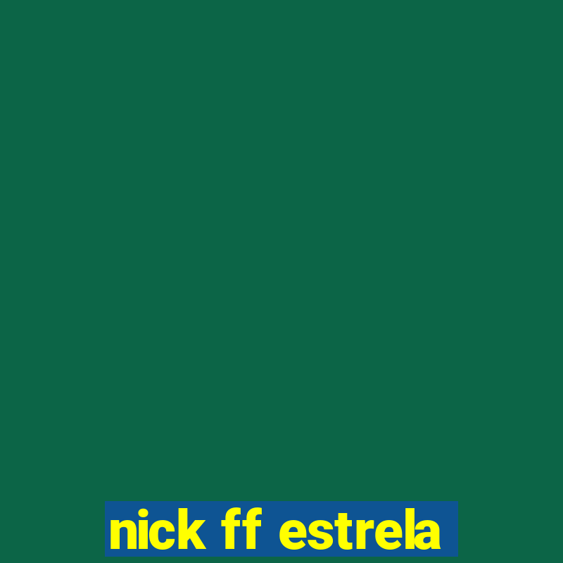 nick ff estrela