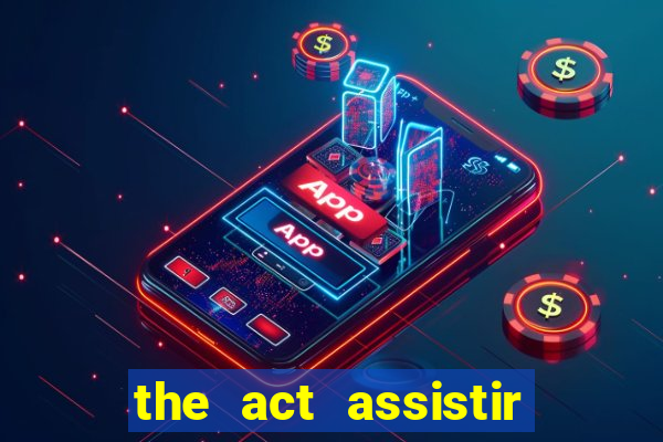 the act assistir online pobreflix