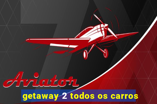 getaway 2 todos os carros