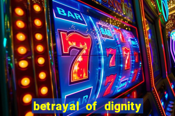 betrayal of dignity pt br