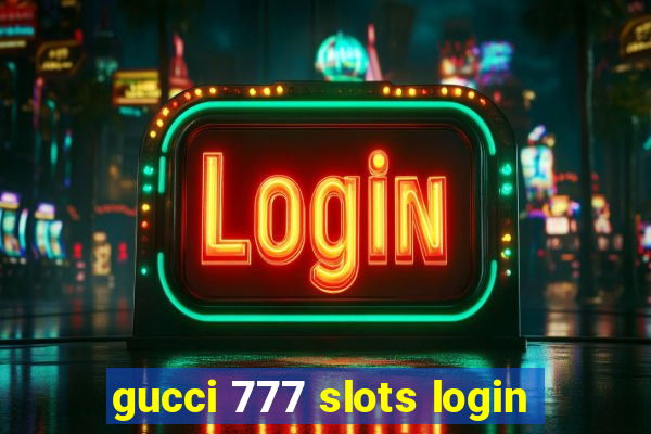 gucci 777 slots login