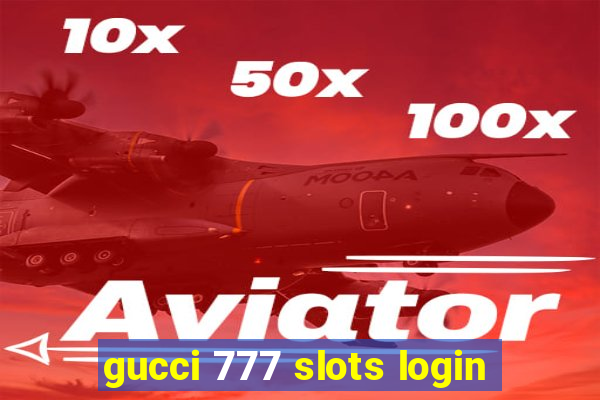 gucci 777 slots login