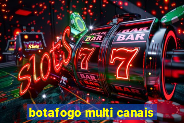 botafogo multi canais