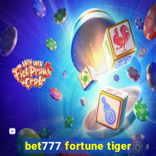 bet777 fortune tiger