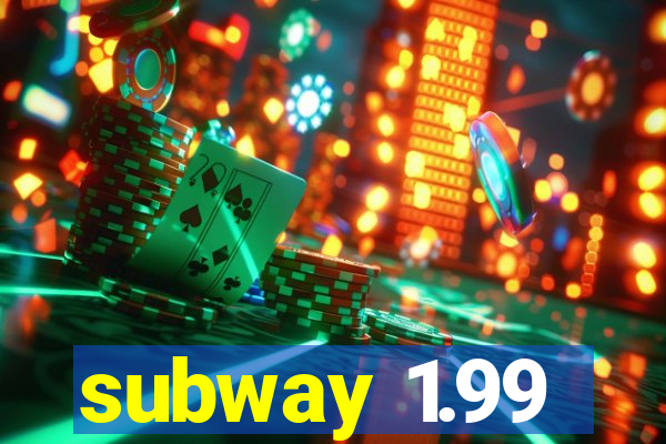 subway 1.99