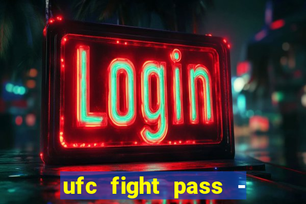 ufc fight pass - tv ao vivo