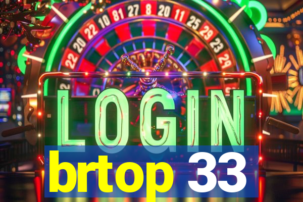 brtop 33